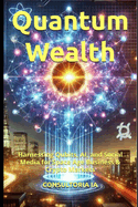 Quantum Wealth: Harnessing Qubits, AI, and Social Media for Space Age Business & Crypto Markets