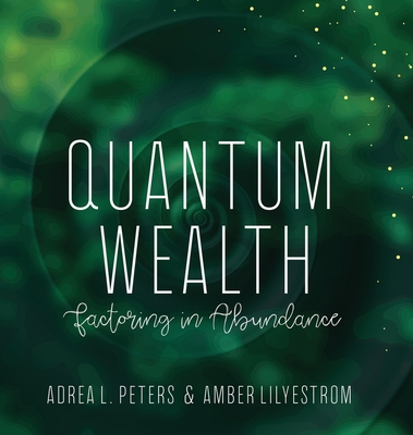 Quantum Wealth - Peters, Adrea, and Lilystrom, Amber