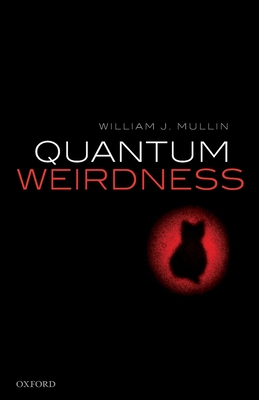 Quantum Weirdness - Mullin, William J.