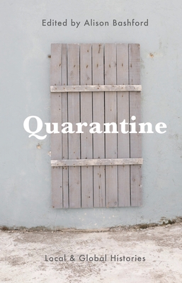 Quarantine: Local and Global Histories - Bashford, Alison