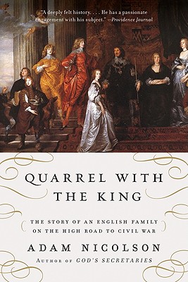 Quarrel with the King: The Story of an English Family on the High Road to Civil War - Nicolson, Adam