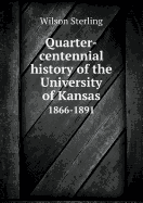 Quarter-Centennial History of the University of Kansas 1866-1891