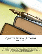 Quarter Sessions Records, Volume 6