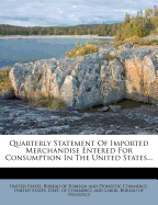 Quarterly Statement of Imported Merchandise Entered for Consumption in the United States...