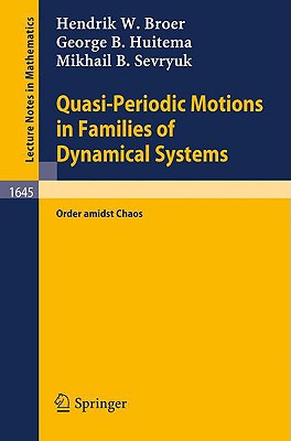 Quasi-Periodic Motions in Families of Dynamical Systems: Order Amidst Chaos - Broer, Hendrik W, and Huitema, George B, and Sevryuk, Mikhail B