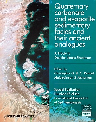 Quaternary Carbonate and Evaporite Sedimentary Facies and Their Ancient Analogues: A Tribute to Douglas James Shearman - Kendall, Christopher G. St. C. (Editor), and Alsharhan, Abdulrahman S. (Editor)