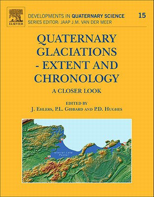 Quaternary Glaciations - Extent and Chronology: A Closer Look - Ehlers, J. (Editor), and Gibbard, P.L. (Editor), and Hughes, Philip D. (Editor)