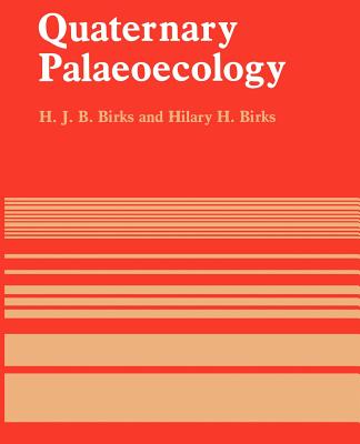 Quaternary Palaeoecology - Birks, H J B, and Birks, Hilary H