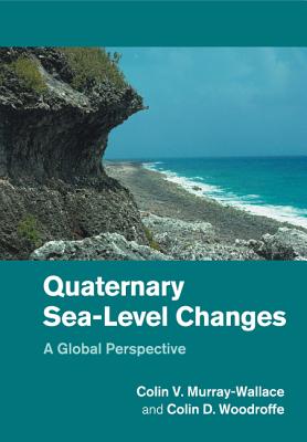 Quaternary Sea-Level Changes: A Global Perspective - Murray-Wallace, Colin V, and Woodroffe, Colin D
