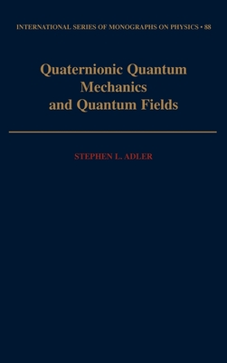 Quaternionic Quantum Mechanics and Quantum Fields - Adler, Stephen L