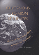 Quaternions and Rotation Sequences: A Primer with Applications to Orbits, Aerospace, and Virtual Reality