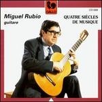 Quatre Siecles De Musique - Miguel Rubio (guitar)