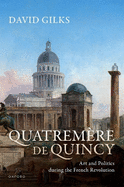 Quatremre de Quincy: Art and Politics during the French Revolution