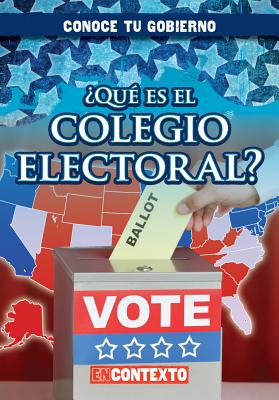 Que Es El Colegio Electoral? (What Is the Electoral College?) - Hunt, Santana, and Sarfatti, Esther (Translated by)