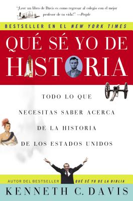 Que Se Yo de Historia: Todo Lo Que Necesitas Saber Acerca de la Historia de Estados Unidos - Davis, Kenneth C