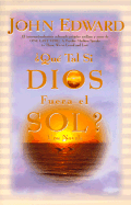 Que Tal Si Dios Fuera El Sol