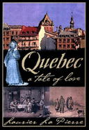 Quebec: A Tale of Love - Lapierre, Laurier L