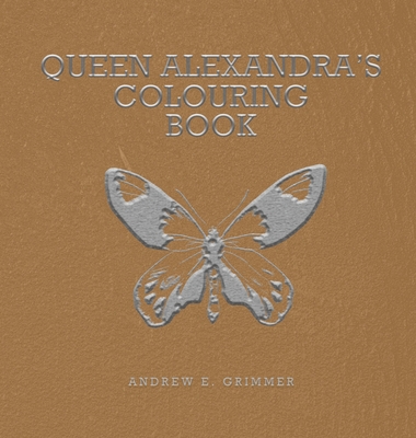 Queen Alexandra's Colouring Book - Grimmer, Andrew E