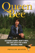 Queen Bee: Roxanne Quimby, Burt's Bees, and Her Quest for a New National Park