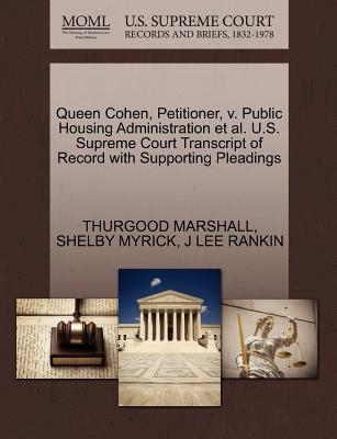 Queen Cohen, Petitioner, V. Public Housing Administration et al. U.S. Supreme Court Transcript of Record with Supporting Pleadings - Marshall, Thurgood, and Myrick, Shelby, and Rankin, J Lee