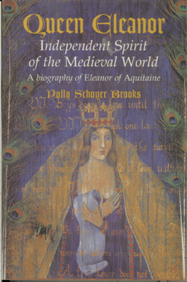 Queen Eleanor: Independent Spirit of the Medieval World: A Biography of Eleanor of Aquitaine - Brooks, Polly Schoyer