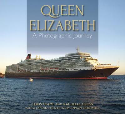 Queen Elizabeth: A Photographic Journey - Frame, Chris, and Cross, Rachelle, and Wells, Chris, Captain (Afterword by)