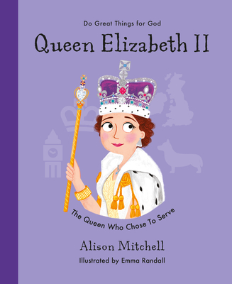 Queen Elizabeth II: The Queen Who Chose to Serve - Mitchell, Alison