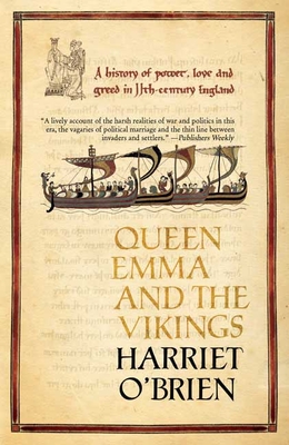 Queen Emma: A History of Power, Love, and Greed in 11th-Century England - O'Brien, Harriet