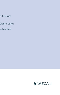 Queen Lucia: in large print - Benson, E F