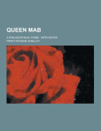 Queen Mab; A Philosophical Poem: With Notes