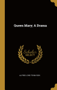 Queen Mary; A Drama