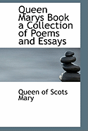 Queen Marys Book a Collection of Poems and Essays