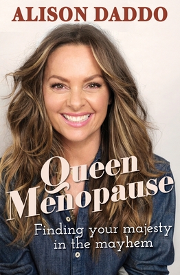 Queen Menopause: Finding your majesty in the mayhem - Daddo, Alison