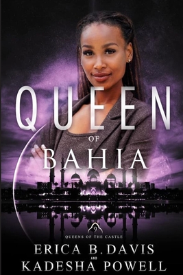 Queen of Bahia - Davis, Erica B, and Powell, Kadesha