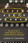 Queen of Codes: The Secret Life of Emily Anderson, Britain's Greatest Female Code Breaker