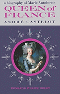 Queen of France, a Biography of Marie Antoinette