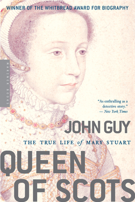 Queen of Scots: The True Life of Mary Stuart - Guy, John