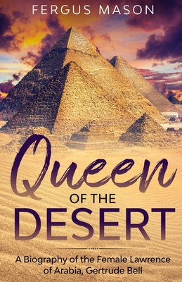 Queen of the Desert: A Biography of the Female Lawrence of Arabia, Gertrude Bell - Mason, Fergus, and Lifecaps (Editor)