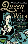 Queen of the Wits: A Life of Laetitia Pilkington