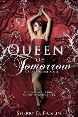 Queen of Tomorrow: A Stolen Empire Novelvolume 2 - Ficklin, Sherry D