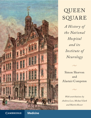 Queen Square: A History of the National Hospital and Its Institute of Neurology - Shorvon, Simon, and Compston, Alastair, and Lees, Andrew (Contributions by)