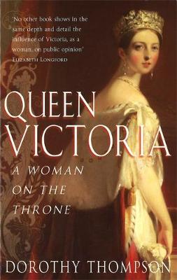 Queen Victoria: A Woman on the Throne - Thompson, Dorothy