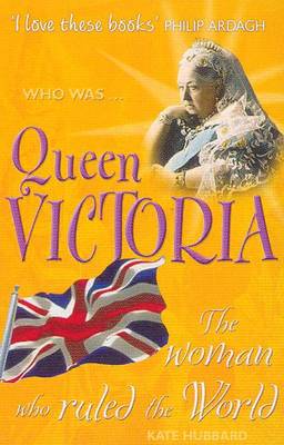 Queen Victoria: The woman who ruled the world - Hubbard, Kate