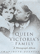 Queen Victoria's Family: A Century of Photographs 1840-1940 - Zeepvat, Charlotte