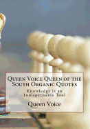 Queen Voice Queen of the South Organic Quotes: Knowledge is an Indispensable Tool