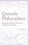 Queenly Philosophers: Renaissance Women Aristocrats as Platonic Guardians