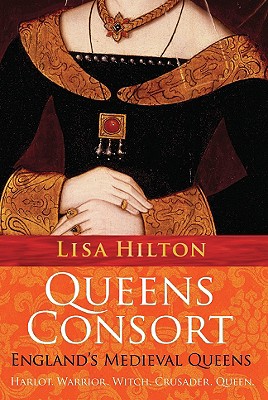 Queens Consort: England's Medieval Queens - Hilton, Lisa