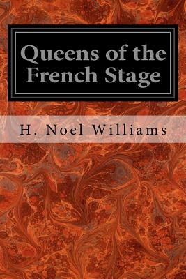 Queens of the French Stage - Williams, H Noel