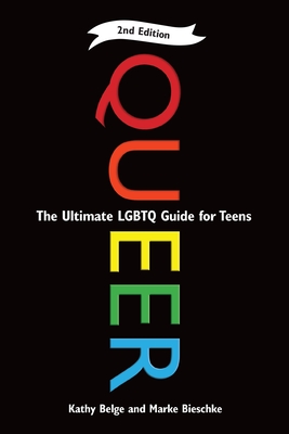 Queer, 2nd Edition: The Ultimate LGBTQ Guide for Teens - Belge, Kathy, and Bieschke, Marke