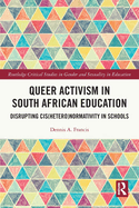 Queer Activism in South African Education: Disrupting Cis(hetero)normativity in Schools